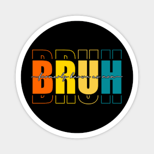 Bruh Formerly Known As Mom Funny Mother's Day Magnet